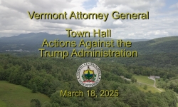 Vermont Attorney General - Town Hall: Actions Against the Trump Administration 3/18/2025