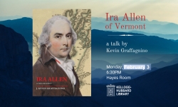 Kellogg-Hubbard Library - Ira Allen Of Vermont - A Talk By Kevin Graffagnino LIVE 2/3/2025 at 6:30PM