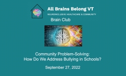 All Brains Belong VT - Brain Club: Community Problem-Solving - How Do We Address Bullying in Schools