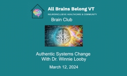 All Brains Belong VT - Brain Club: Authentic Systems Change: A Conversation with Dr. Winnie Looby 3/12/2024