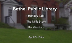 Bethel Public Library - History Talks: The Mills Store 4/23/2026