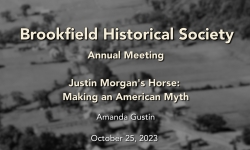 Brookfield Historical Society - Annual Meeting and Justin Morgan Horse 10/15/2023Annual Meeting with Justin Morgan Horse 10/15/2023