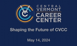 Central Vermont Career Center - Shaping the Future of CVCC Community Forum 5/14/2024