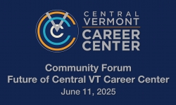 Central Vermont Career Center - Community Forum: Future of Central VT Career Center June 11, 2025 [CVCC]