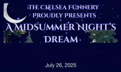 The Chelsea Funnery - A Midsummer's Night Dream 7/26/2025
