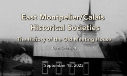East Montpelier/Calais Historical Societies - The History of the Old Meeting House 9/18/2023