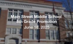 Main Street Middle School - 8th Grade Promotion 6/16/2025