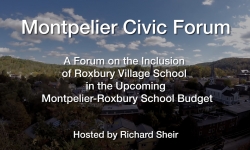 Montpelier Civic Forum - A Forum on the Inclusion of Roxbury Village School in the Upcoming Montpelier-Roxbury School Budget 2/26/2024
