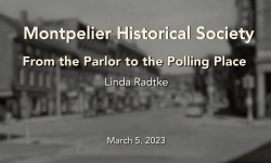 Montpelier Historical Society - From the Parlor to the Polling Place