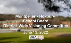 Montpelier-Roxbury School Board - District-Wide Visioning Committee June 13, 2022