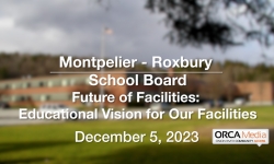 Montpelier-Roxbury School Board - Future of Facilities - Community Workshop 2: Educational Vision for Our Facilities 12/5/2023
