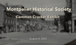 Montpelier Historical Society - Common Cracker Exhibit 8/6/2022