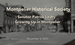 Montpelier Historical Society - Senator Patrick Leahy: Growing Up In Montpelier 11/5/2023