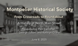 Montpelier Historical Society - From Crossroads to Roundabout: A History of North Main Street 6/8/2025