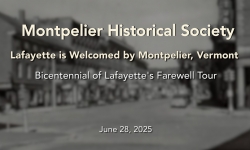 Montpelier Historical Society - Lafayette is Welcomed by Montpelier, VT 6/28/2025