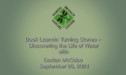 North Branch Nature Center - Book Launch: Turning Stones – Discovering the Life of Water by Declan McCabe 9/26/2024