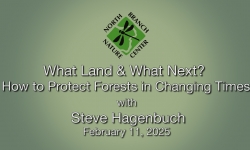 North Branch Nature Center - What Land and What Next? How to Protect Forests in Changing Times 2/18/2025