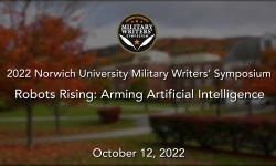 Norwich University Military Writer's Symposium - Robots Rising: Arming Artificial Intelligence 10/12/2022
