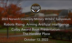 Norwich University Military Writer's Symposium - Robots Rising: Arming Artificial Intelligence - Colby Award Book Presentation: The Hardest Place 10/13/2022