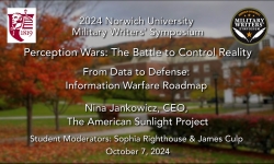 Norwich University Military Writer's Symposium - Perception Wars: The Battle to Control Reality - From Data to Defense: Information Warfare Roadmap 10/7/2024