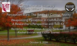 Norwich University Military Writer's Symposium - Perception Wars: The Battle to Control Reality - Weaponizing Perception in Communities: A Researcher’s Perspective and Tool Kit 10/8/2024