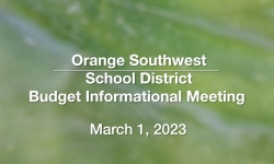 Orange Southwest School District - Budget Informational Meeting March 1, 2023 [OSSD]