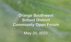 Orange Southwest School District - Community Open Forum May 24, 2023