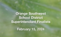 Orange Southwest School District - Superintendent Finalists 2/15/2024 [OSSD]