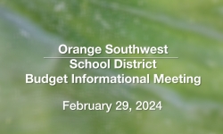 Orange Southwest School District - Budget Informational Meeting February 29, 2024 [OSSD]