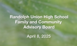 Randolph Union High School - Family and Community Advisory Board April 8, 2025