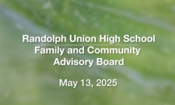 Randolph Union High School - Family and Community Advisory Board May 13, 2025