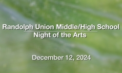 Randolph Union Middle/High School - Night of the Arts 12/12/2024