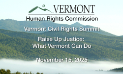VT Civil Rights Summit: Raise Up Justice: What Vermont Can Do 11/15/2025