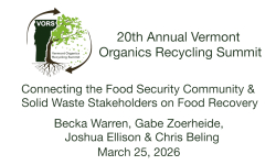 Vermont Organics Recycling Summit - Connecting the Food Security Community & Solid Waste Stakeholders on Food Recovery 3/25/2026