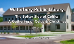 Waterbury Public Library - The Softer Side of Celtic: A Gathering of Celtic and Christmas 11/30/2023