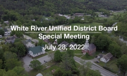 White River Unified District Board - Special Meeting July 28, 2022