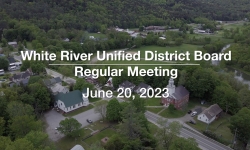 White River Unified District Board - June 20, 2023