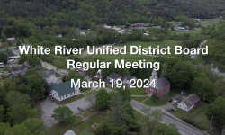 White River Unified District Board - March 19, 2024 [WRUDB]