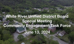 White River Unified District Board - Special Meeting Community Engagement Task Force June 13, 2024 [WRUDB]