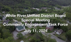 White River Unified District Board - Community Engagement Task Force July 11, 2024 [WRUDB]