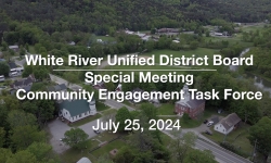 White River Unified District Board - Community Engagement Task Force July 25, 2024 [WRUDB]