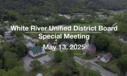 White River Unified District Board - Special Meeting May 13, 2025 [WRUDB]