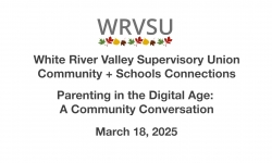 White River Valley Supervisory Union Community and School Connections - Parenting in the Digital Age: A Community Conversation 3/18/2025