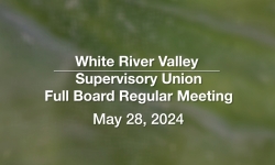 White River Valley Supervisory Union - May 28, 2024 [WVRSU]
