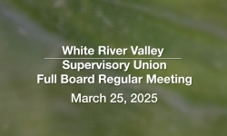 White River Valley Supervisory Union - March 25, 2025 [WVRSU]