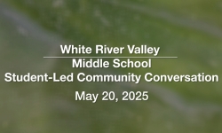 White River Valley Supervisory Union - White River Valley Middle School Student-Led Community Conversation 5/20/2025