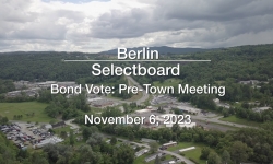 Berlin Selectboard - Bond Vote - Pre-Town Meeting November 6, 2023 [BNS]