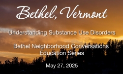 Bethel Neighborhood Conversations Education Series - Understanding Substance Use Disorders 5/27/2025