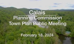 Calais Planning Commission - Town Plan Public Meeting 2/18/2024