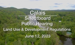 Calais Selectboard - Public Hearing: Land Use and Development Regulations June 12, 2023